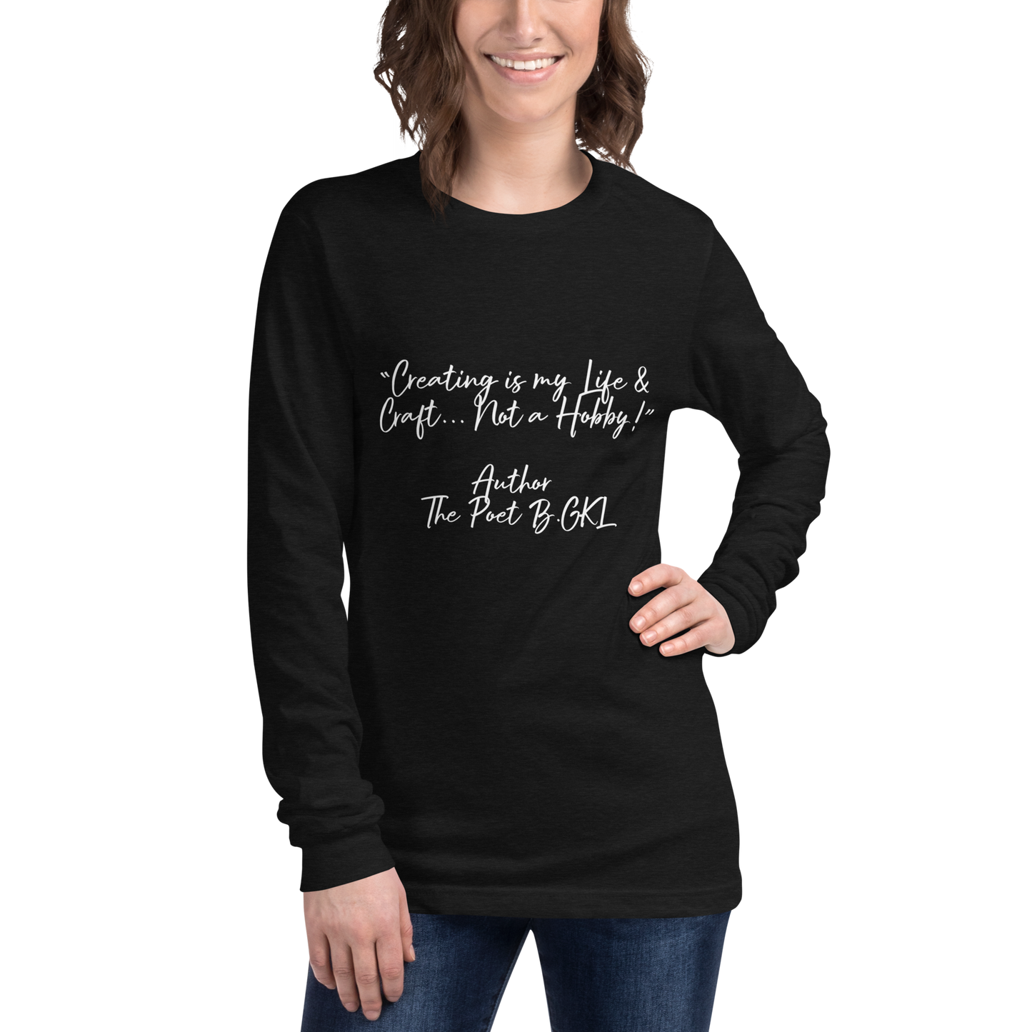 “Creating is my Life & Craft... Not a Hobby!” Author The Poet B.GKL-Unisex Long Sleeve Tee