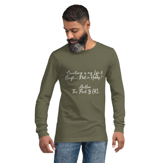 “Creating is my Life & Craft... Not a Hobby!” Author The Poet B.GKL-Unisex Long Sleeve Tee