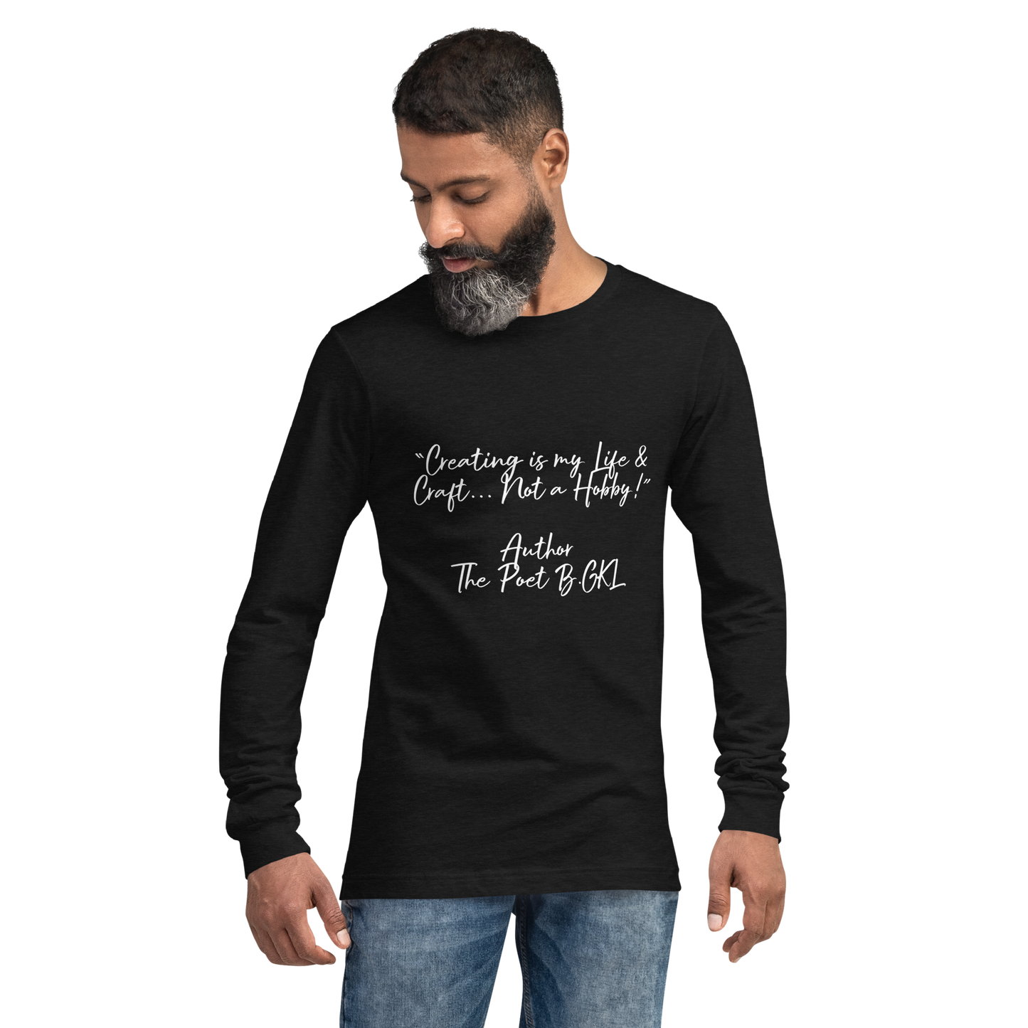 “Creating is my Life & Craft... Not a Hobby!” Author The Poet B.GKL-Unisex Long Sleeve Tee